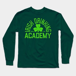 Irish Drinking Academy - Funny St. Patricks Day Drinking Long Sleeve T-Shirt